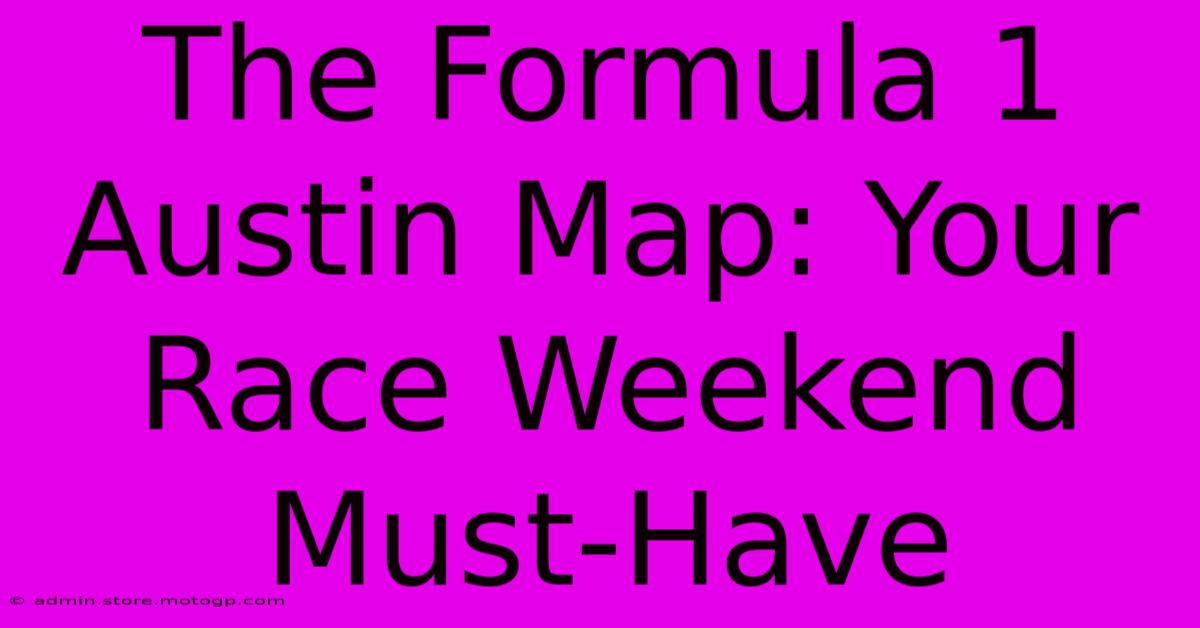 The Formula 1 Austin Map: Your Race Weekend Must-Have