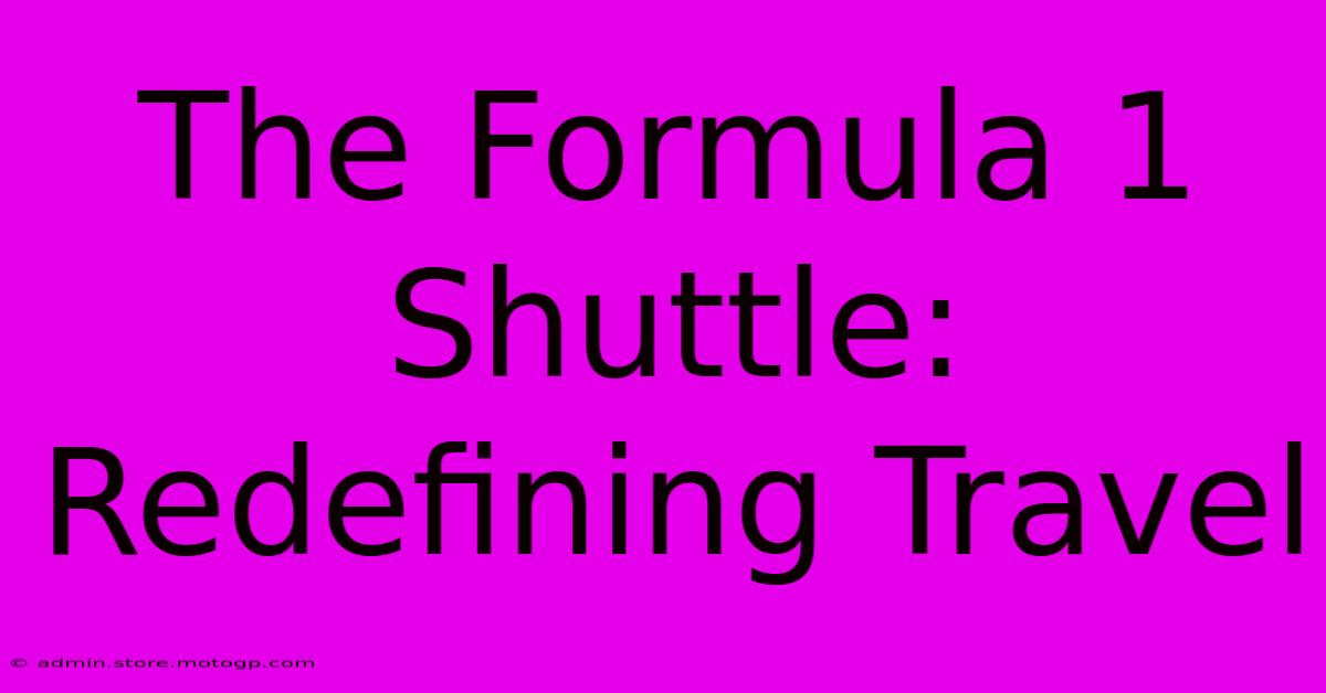 The Formula 1 Shuttle: Redefining Travel