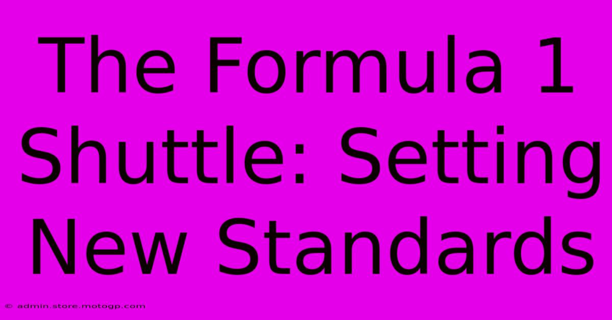 The Formula 1 Shuttle: Setting New Standards