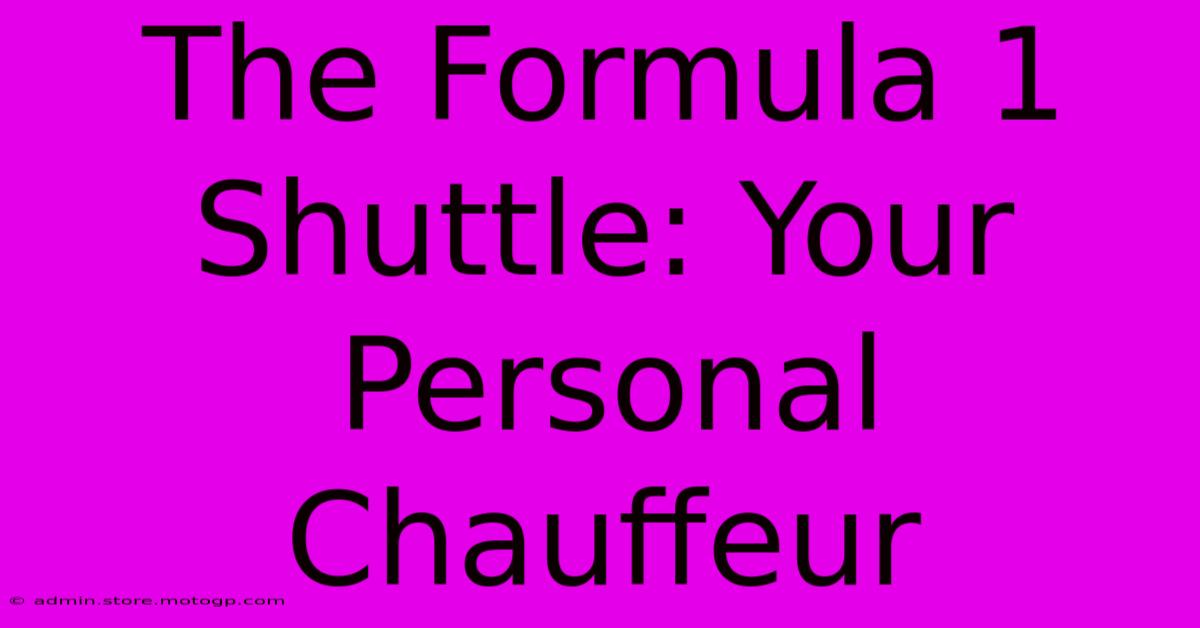 The Formula 1 Shuttle: Your Personal Chauffeur