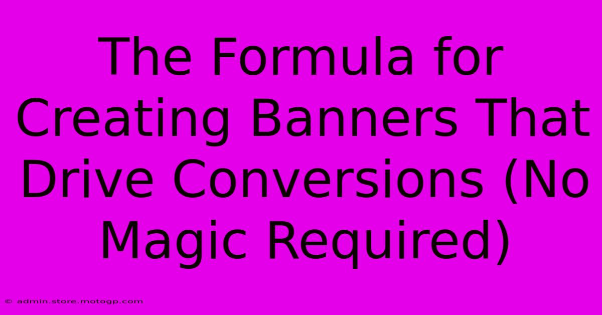 The Formula For Creating Banners That Drive Conversions (No Magic Required)