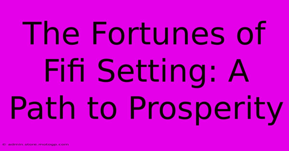 The Fortunes Of Fifi Setting: A Path To Prosperity