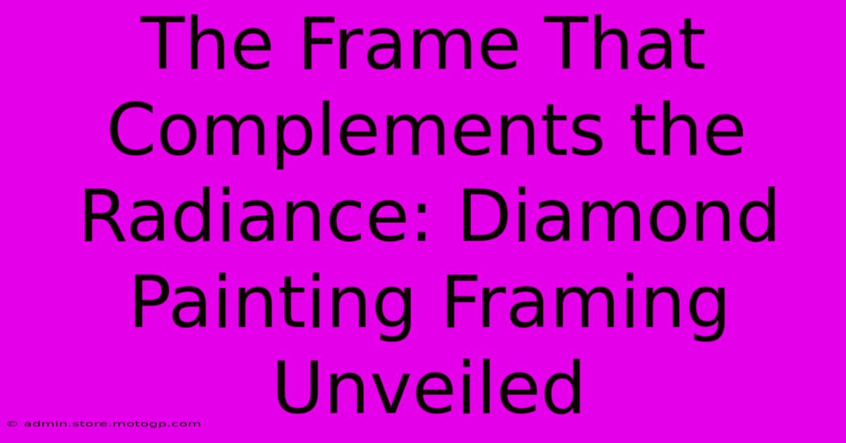 The Frame That Complements The Radiance: Diamond Painting Framing Unveiled