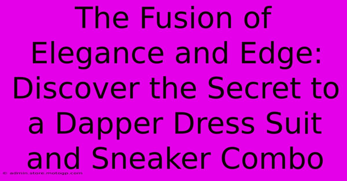 The Fusion Of Elegance And Edge: Discover The Secret To A Dapper Dress Suit And Sneaker Combo