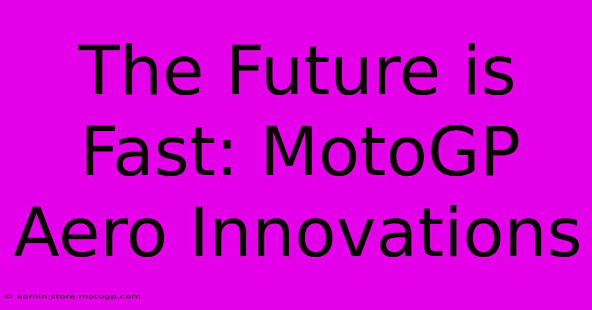 The Future Is Fast: MotoGP Aero Innovations