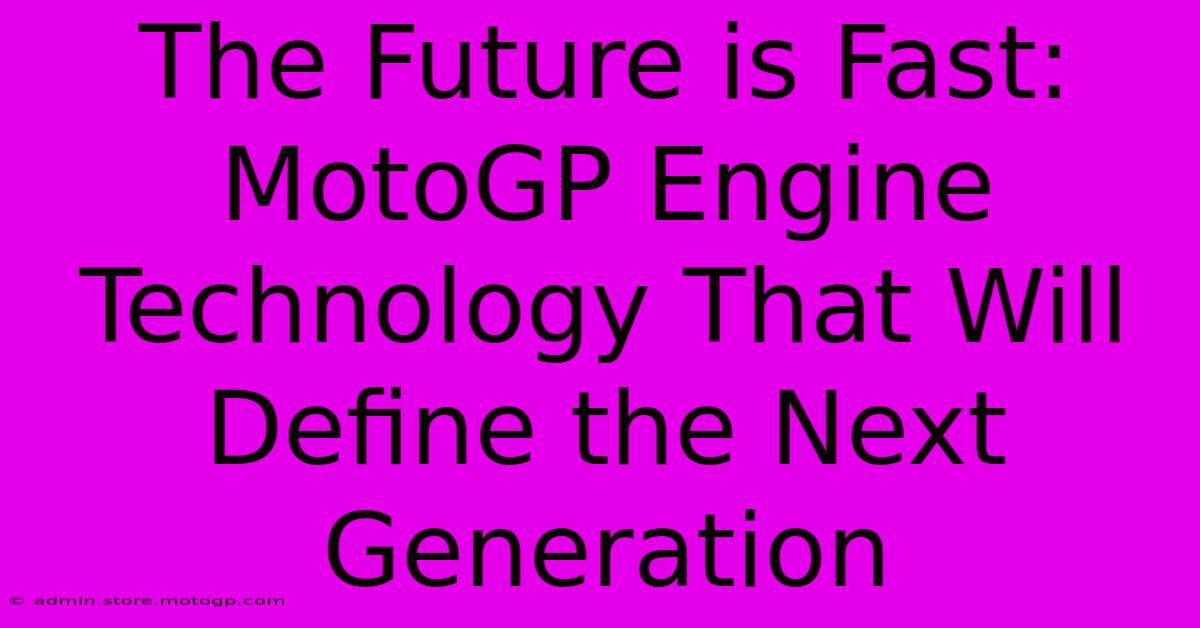 The Future Is Fast: MotoGP Engine Technology That Will Define The Next Generation