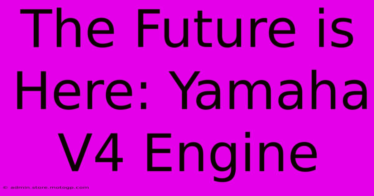 The Future Is Here: Yamaha V4 Engine