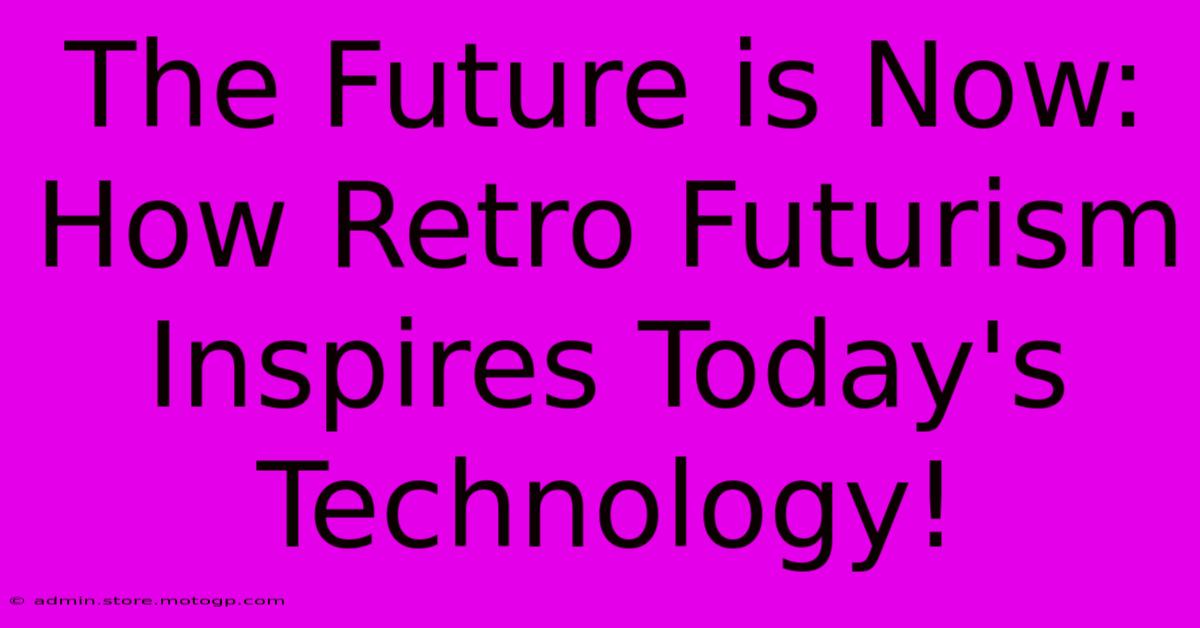 The Future Is Now: How Retro Futurism Inspires Today's Technology!