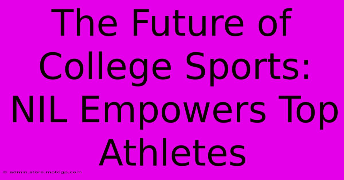 The Future Of College Sports: NIL Empowers Top Athletes