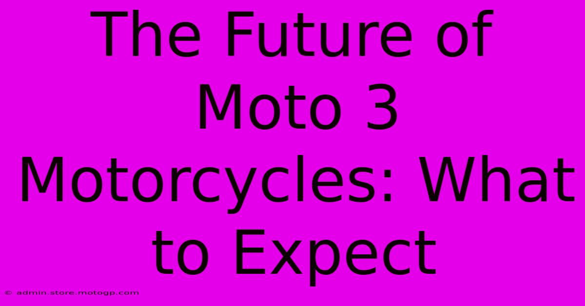 The Future Of Moto 3 Motorcycles: What To Expect