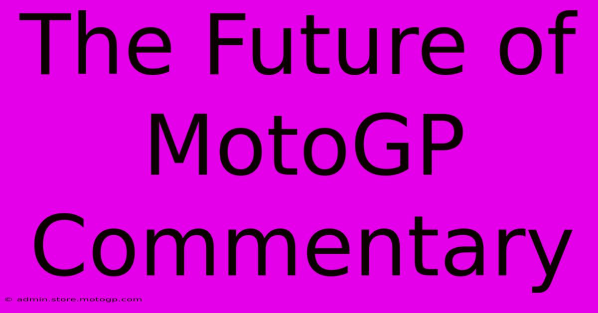 The Future Of MotoGP Commentary