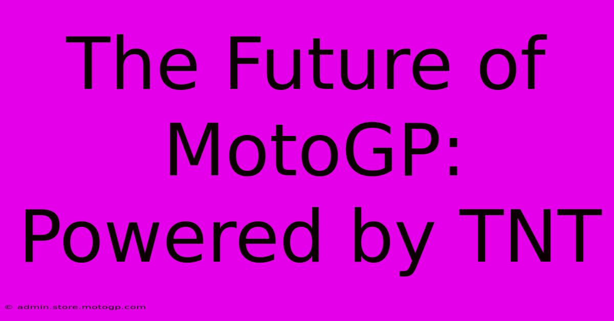 The Future Of MotoGP: Powered By TNT