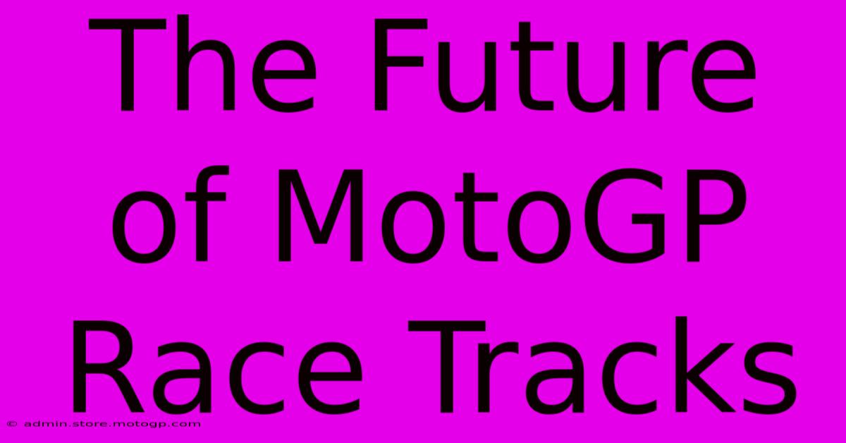 The Future Of MotoGP Race Tracks