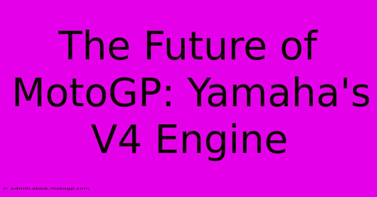 The Future Of MotoGP: Yamaha's V4 Engine