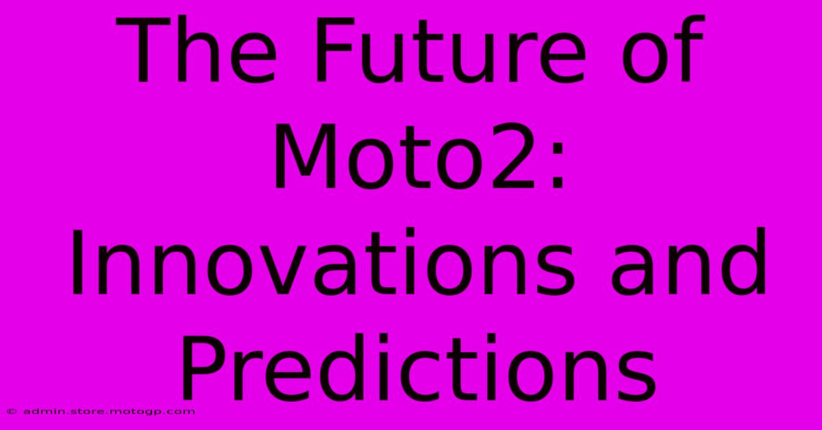 The Future Of Moto2: Innovations And Predictions