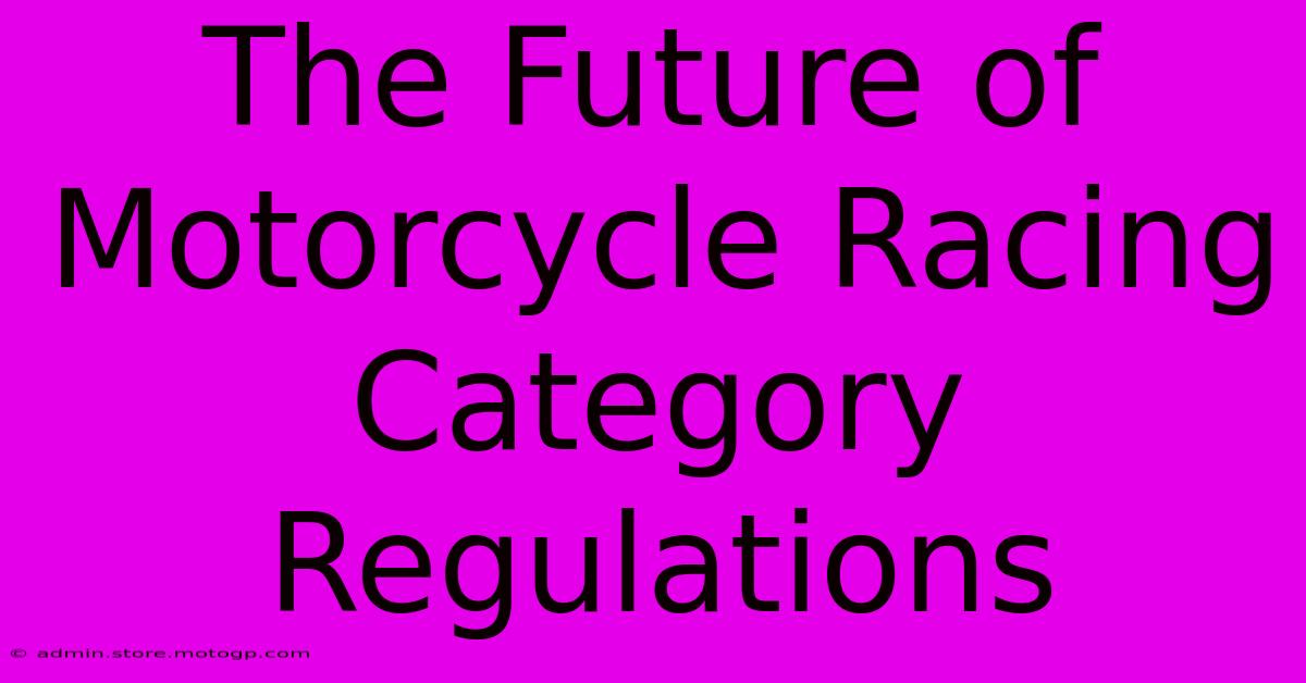 The Future Of Motorcycle Racing Category Regulations