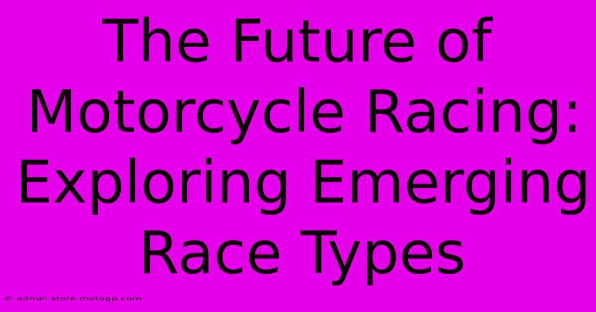 The Future Of Motorcycle Racing: Exploring Emerging Race Types