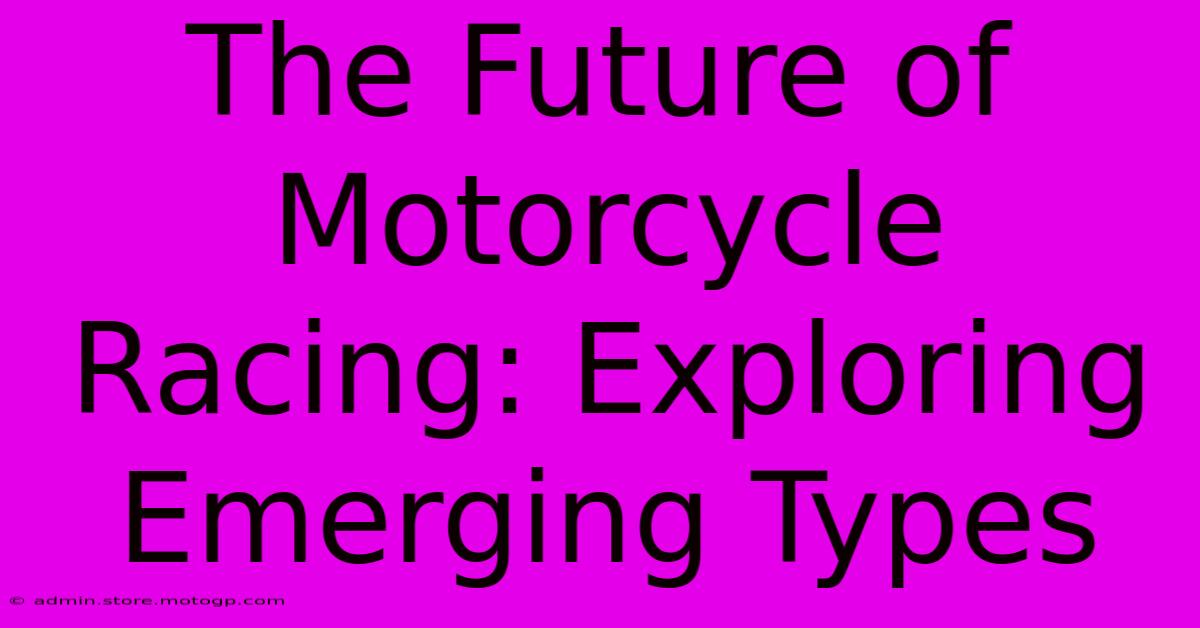 The Future Of Motorcycle Racing: Exploring Emerging Types