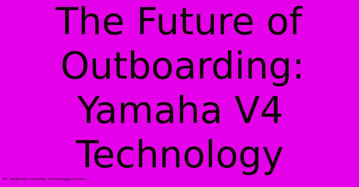 The Future Of Outboarding: Yamaha V4 Technology