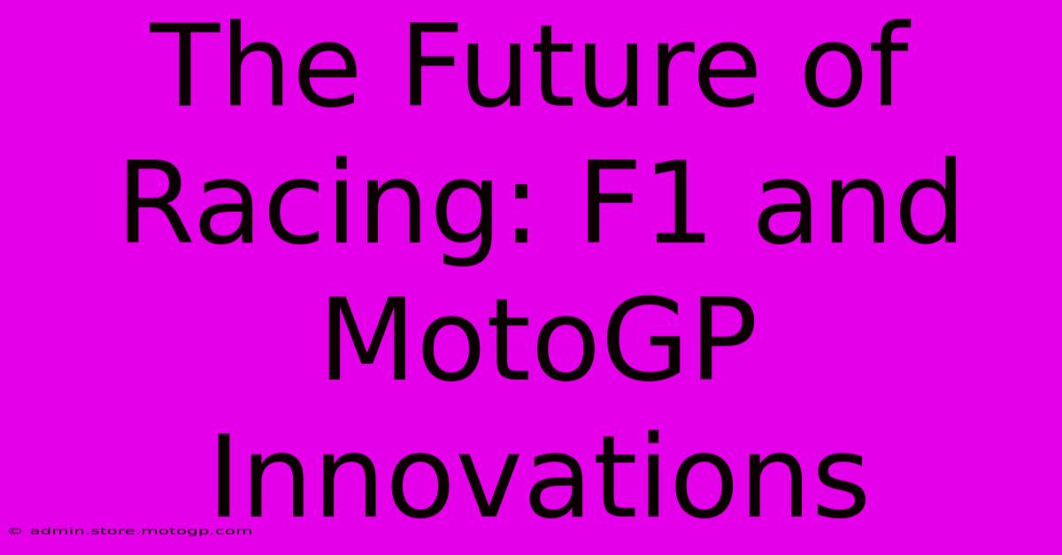 The Future Of Racing: F1 And MotoGP Innovations