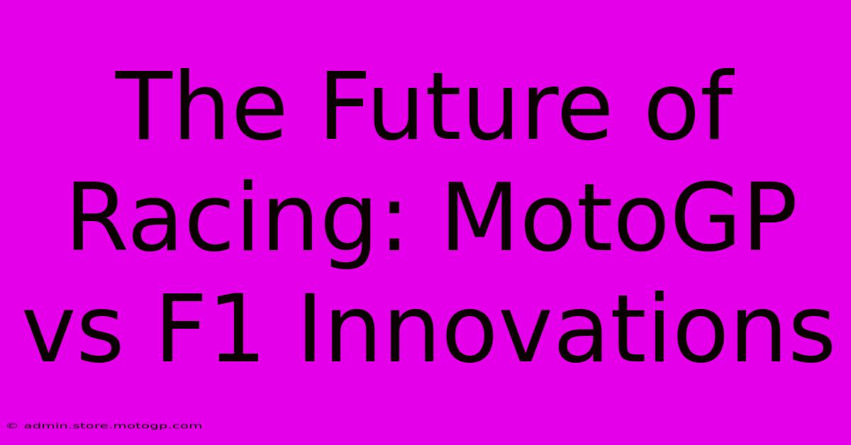 The Future Of Racing: MotoGP Vs F1 Innovations