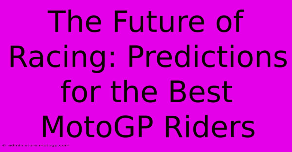 The Future Of Racing: Predictions For The Best MotoGP Riders