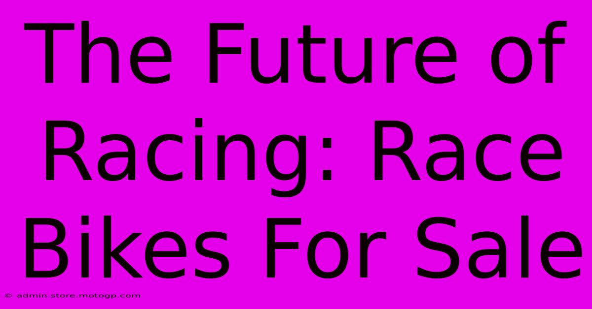 The Future Of Racing: Race Bikes For Sale