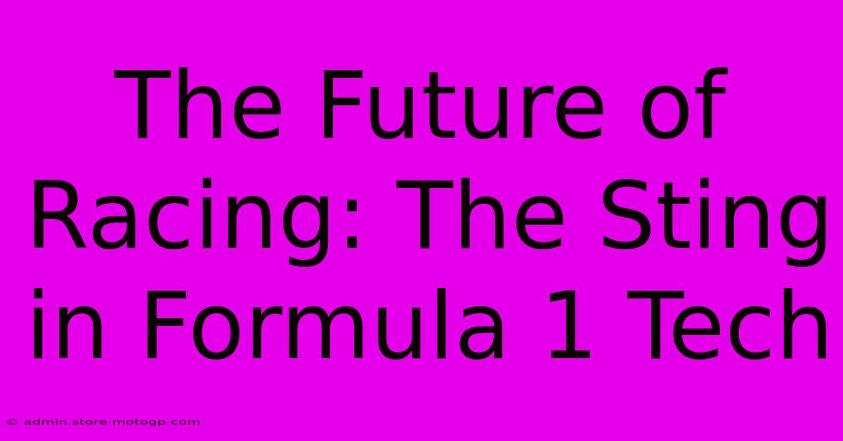 The Future Of Racing: The Sting In Formula 1 Tech