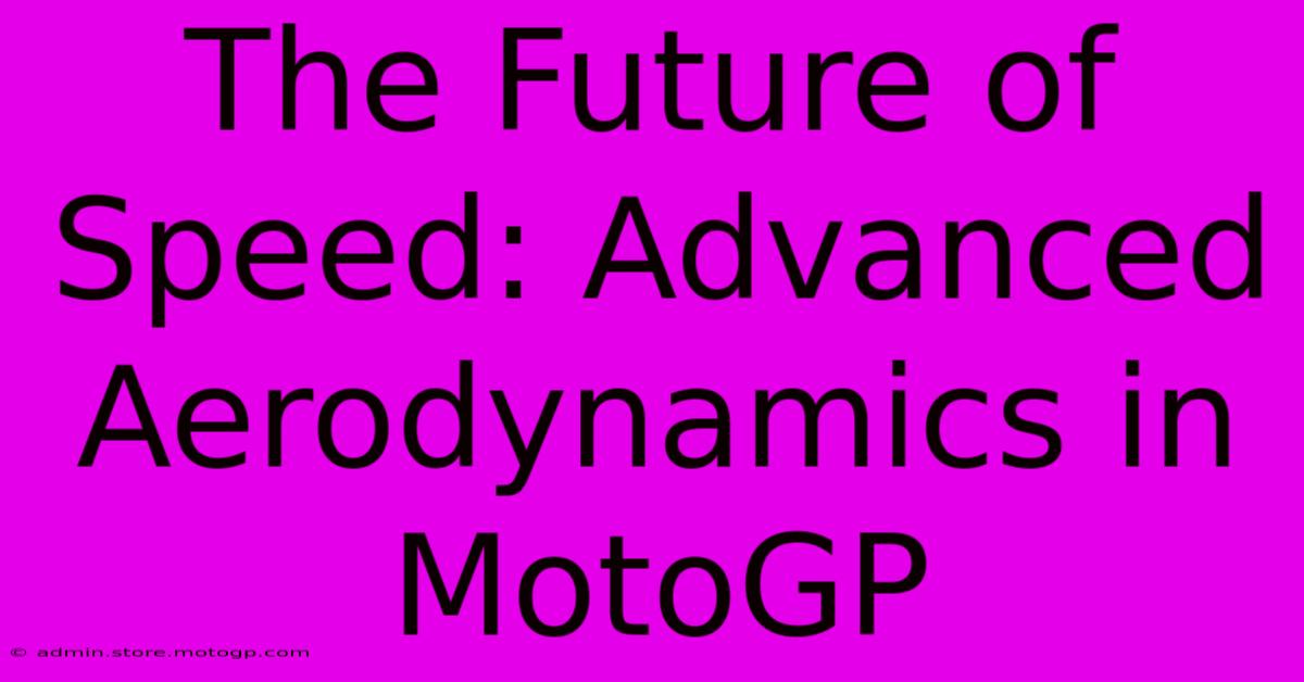 The Future Of Speed: Advanced Aerodynamics In MotoGP