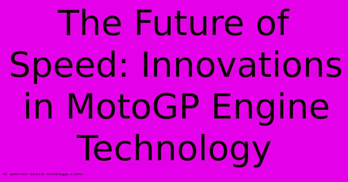 The Future Of Speed: Innovations In MotoGP Engine Technology