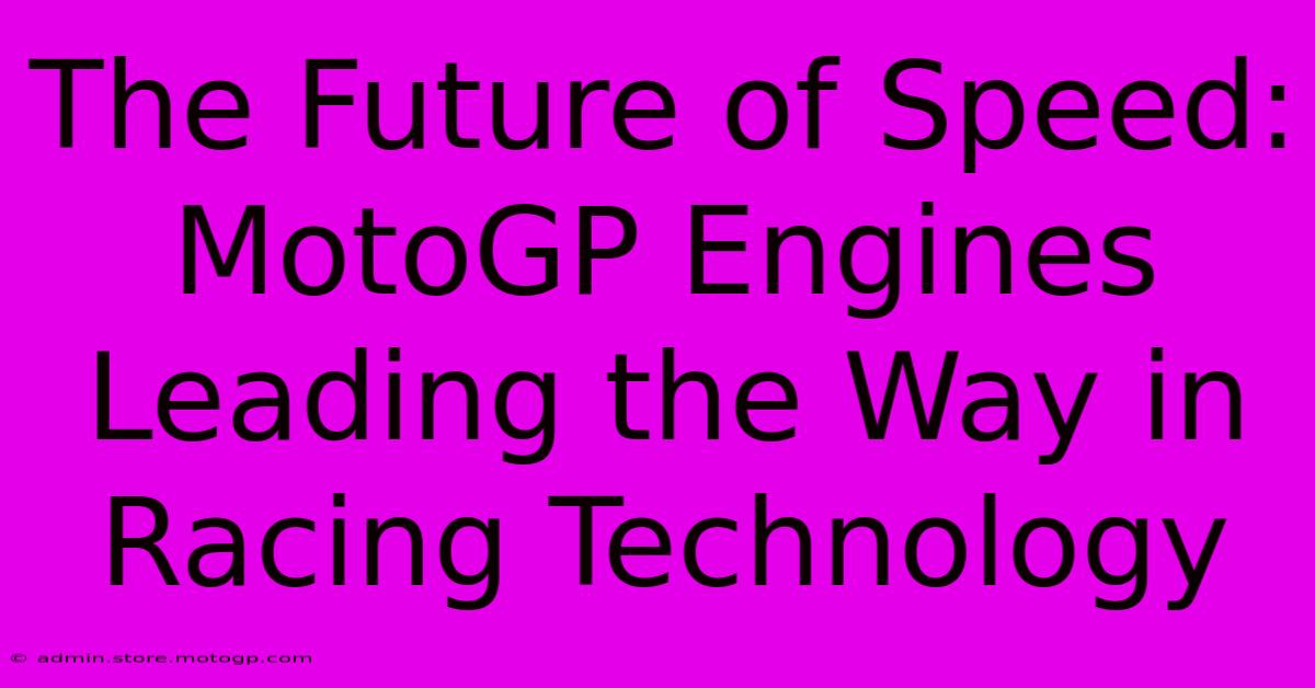 The Future Of Speed: MotoGP Engines Leading The Way In Racing Technology