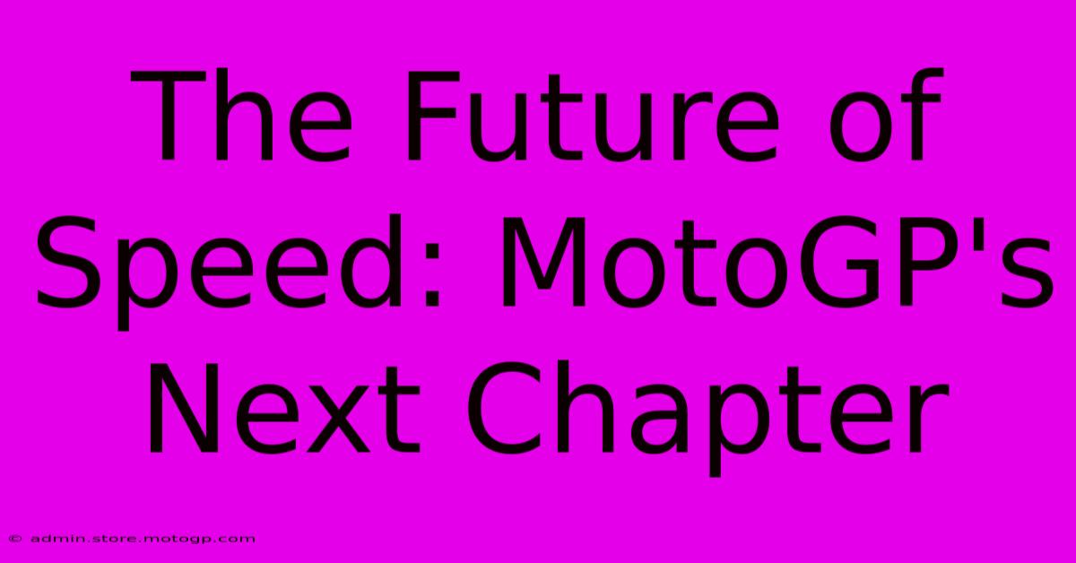 The Future Of Speed: MotoGP's Next Chapter