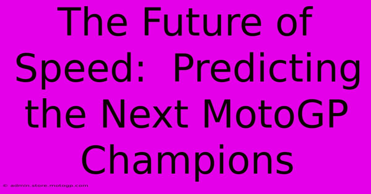 The Future Of Speed:  Predicting The Next MotoGP Champions