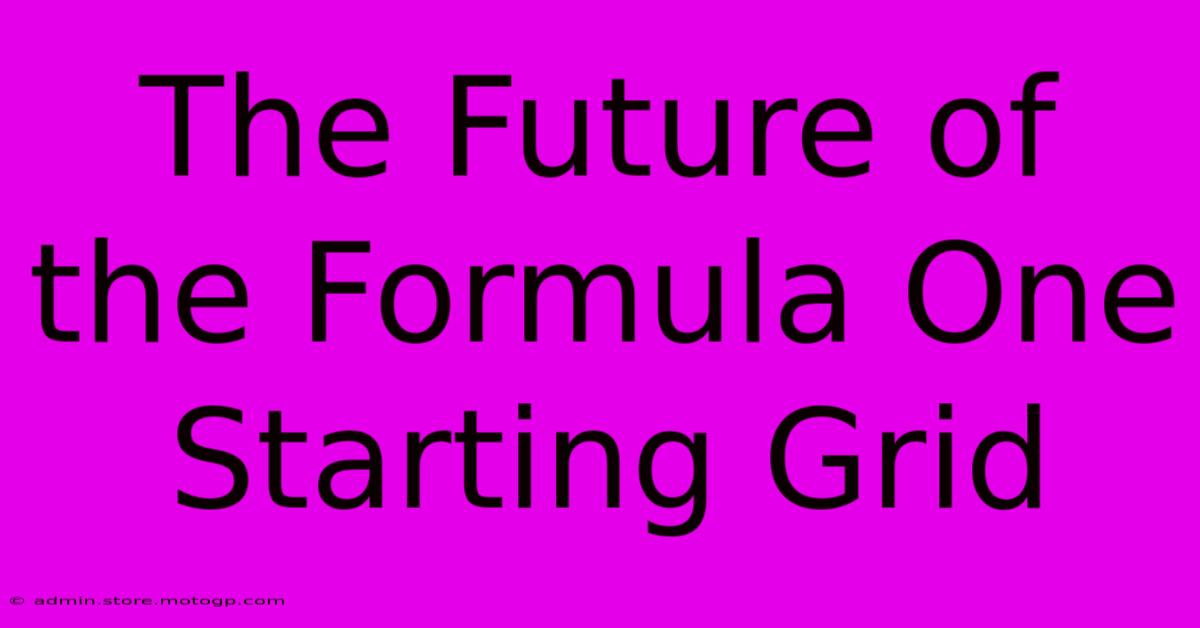 The Future Of The Formula One Starting Grid