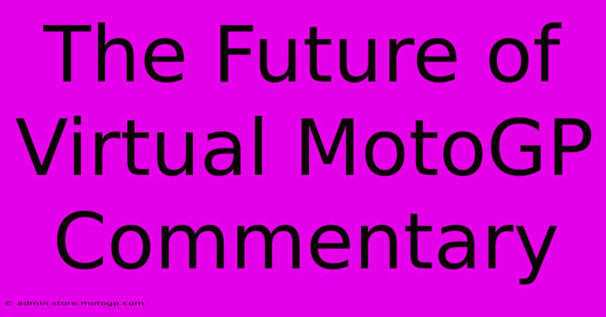 The Future Of Virtual MotoGP Commentary