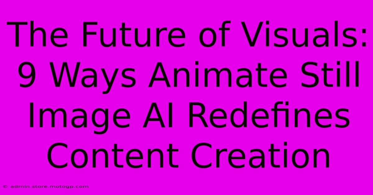 The Future Of Visuals: 9 Ways Animate Still Image AI Redefines Content Creation