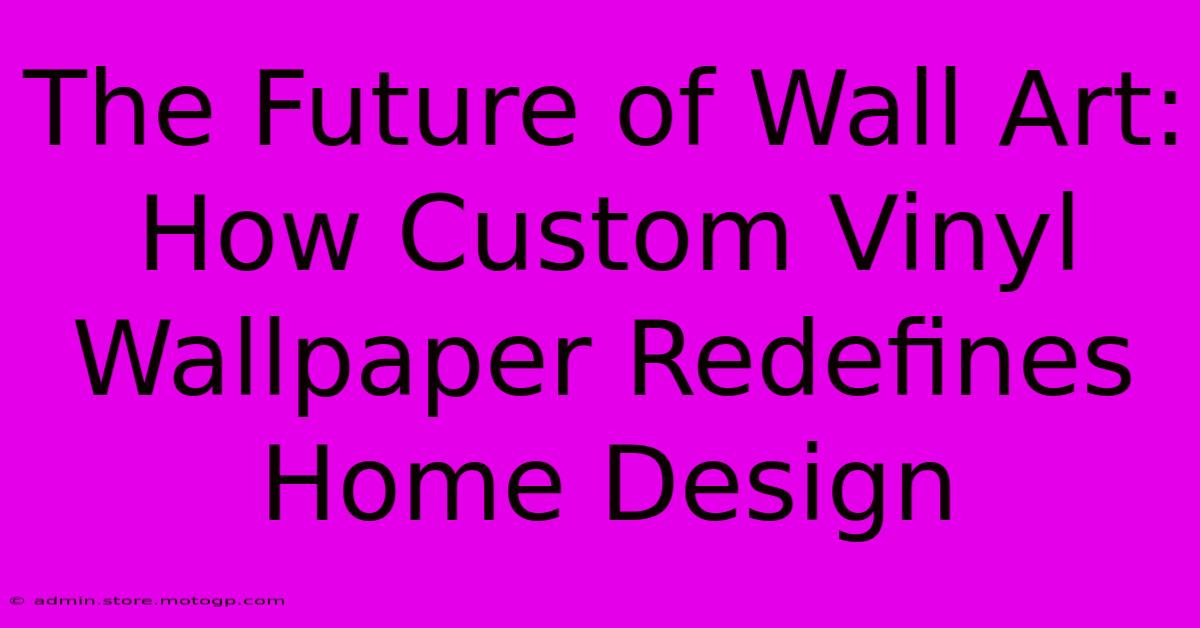 The Future Of Wall Art: How Custom Vinyl Wallpaper Redefines Home Design