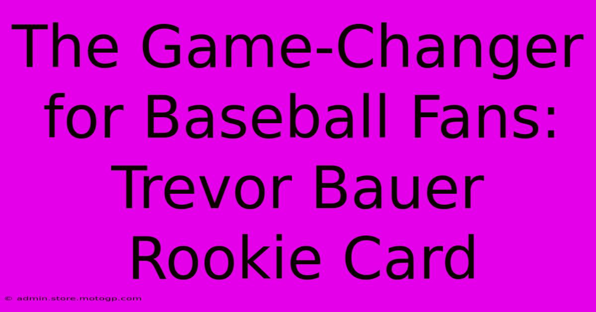 The Game-Changer For Baseball Fans: Trevor Bauer Rookie Card