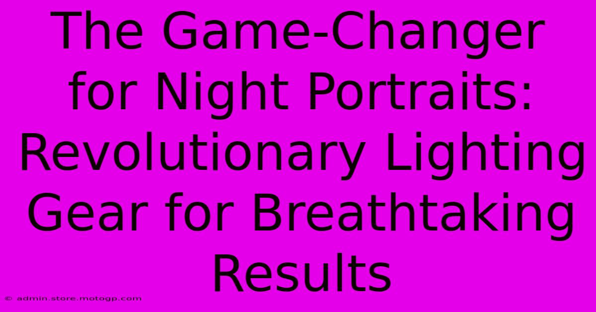 The Game-Changer For Night Portraits: Revolutionary Lighting Gear For Breathtaking Results