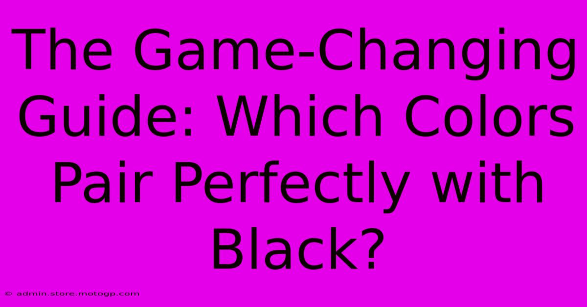 The Game-Changing Guide: Which Colors Pair Perfectly With Black?