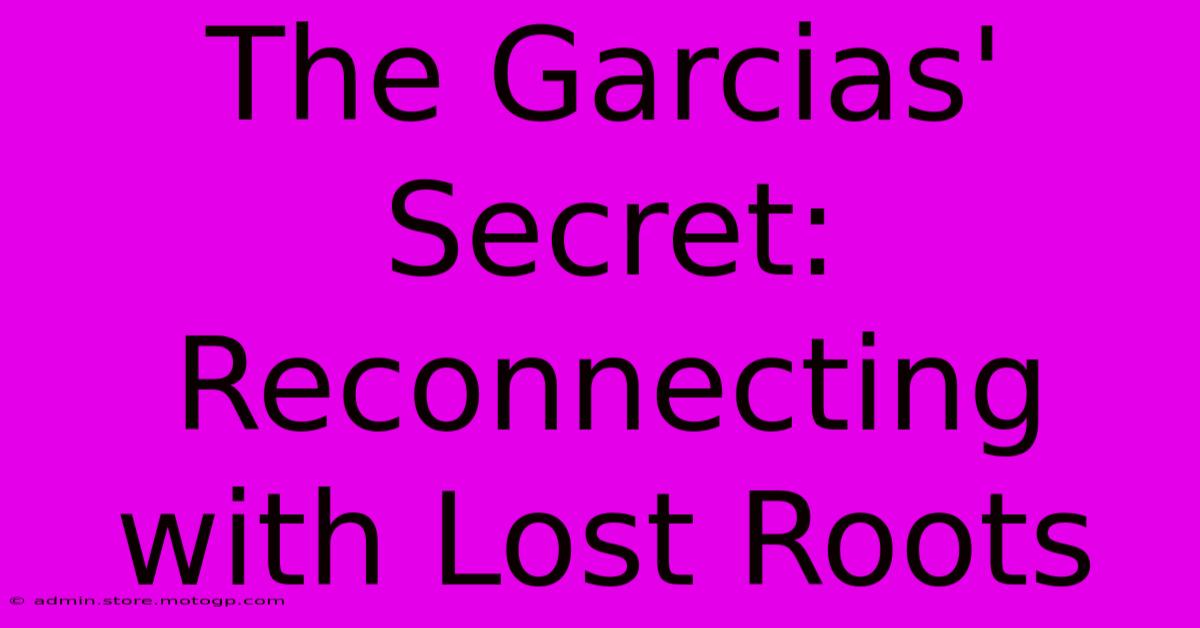 The Garcias' Secret: Reconnecting With Lost Roots