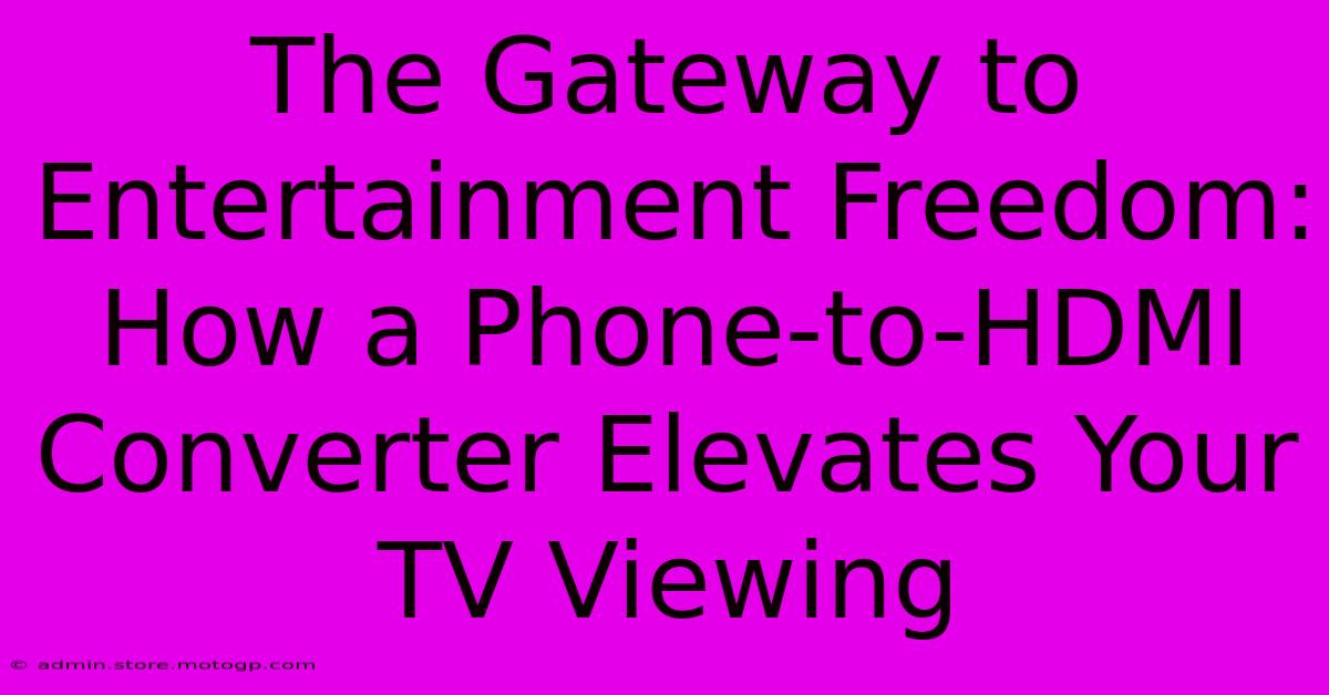 The Gateway To Entertainment Freedom: How A Phone-to-HDMI Converter Elevates Your TV Viewing