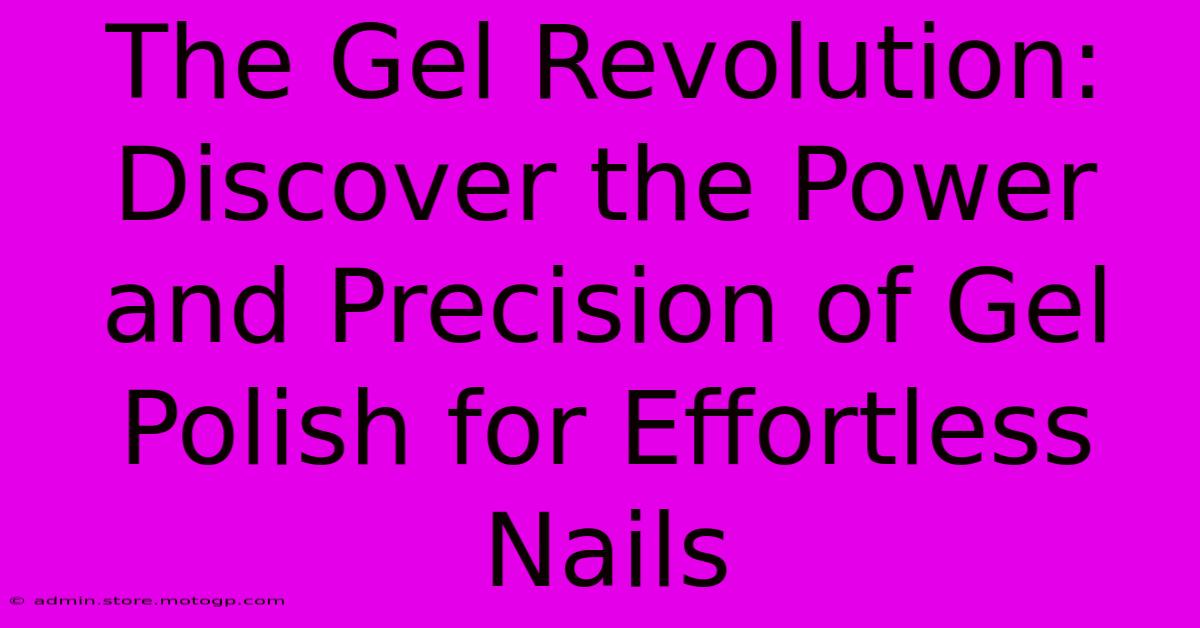 The Gel Revolution: Discover The Power And Precision Of Gel Polish For Effortless Nails