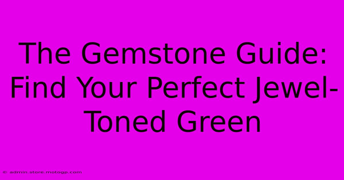 The Gemstone Guide: Find Your Perfect Jewel-Toned Green