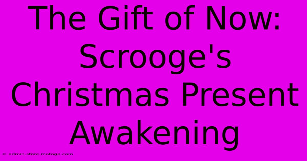 The Gift Of Now: Scrooge's Christmas Present Awakening