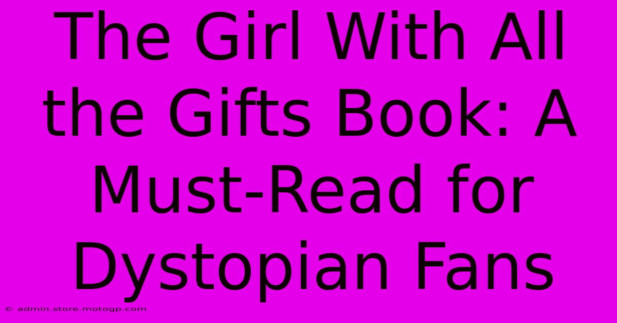 The Girl With All The Gifts Book: A Must-Read For Dystopian Fans