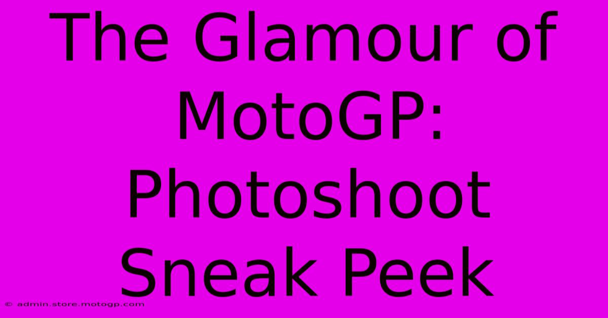 The Glamour Of MotoGP: Photoshoot Sneak Peek