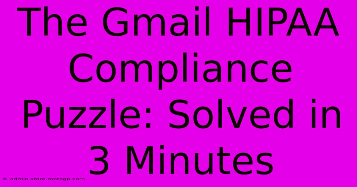 The Gmail HIPAA Compliance Puzzle: Solved In 3 Minutes