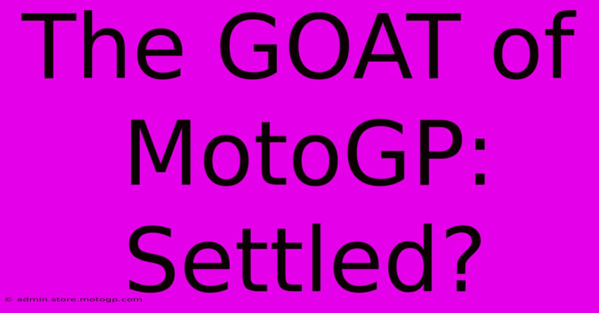 The GOAT Of MotoGP: Settled?