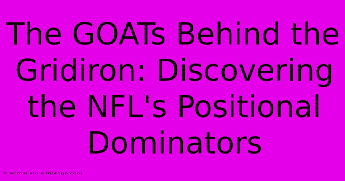 The GOATs Behind The Gridiron: Discovering The NFL's Positional Dominators